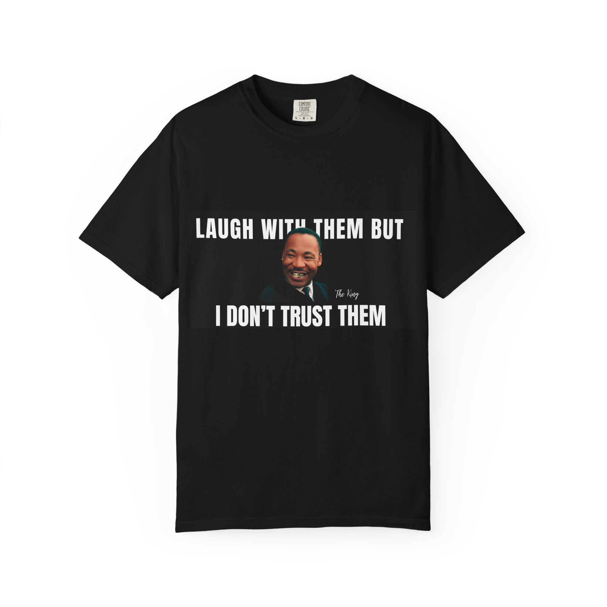 LAUGHT WITH THEM BUT I DON'T TRUST THEM